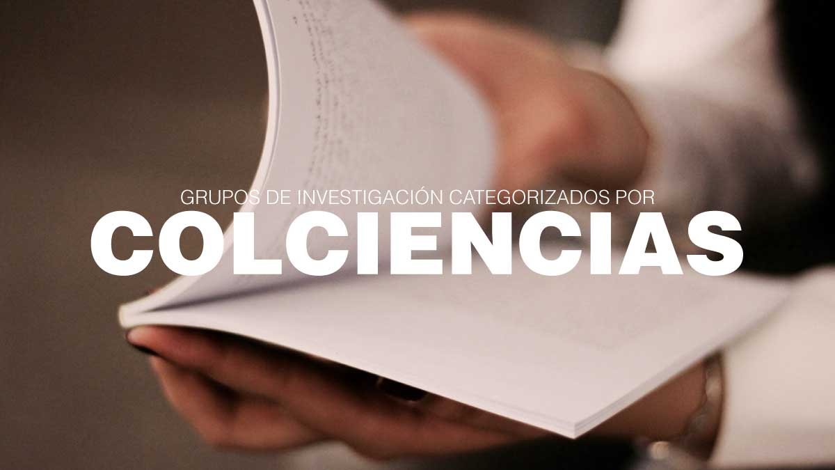 Conoce los grupos de investigación categorizados por Colciencias