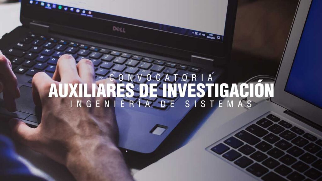 Convocatoria: Auxiliares de Investigación de Ingeniería de Sistemas