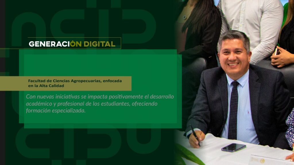 Facultad de Ciencias Agropecuarias, enfocada en la Alta Calidad