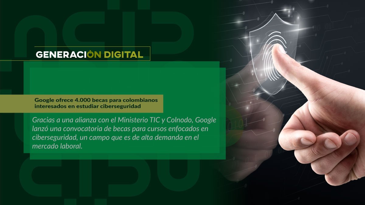 Google ofrece 4.000 becas para colombianos interesados en estudiar ciberseguridad