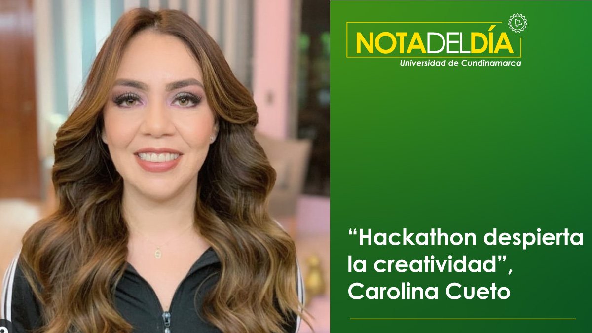 “Hackathon despierta la creatividad”, Carolina Cueto