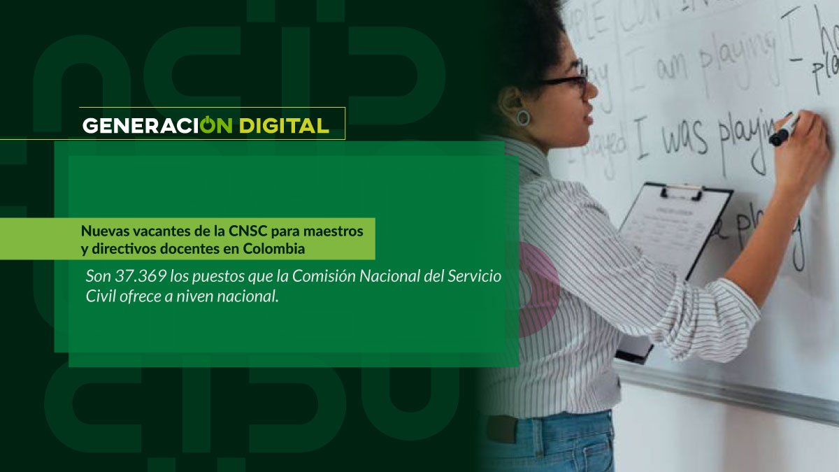 Nuevas vacantes de la CNSC para maestros y directivos docentes en Colombia