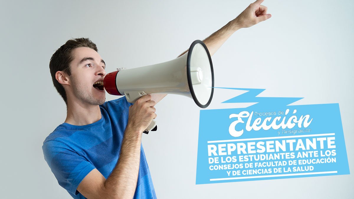 Proceso de elección y designación de los Representante de los Estudiantes ante los Consejos de Facultad de Educación y de Ciencias de la Salud