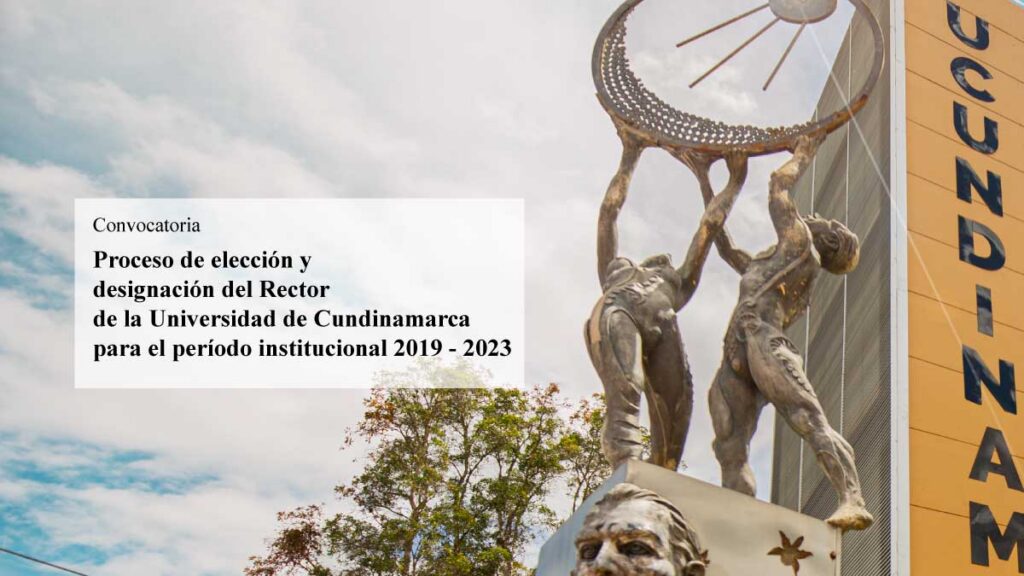 Proceso de elección y designación del Rector de la Universidad de Cundinamarca para el período institucional 2019 - 2023